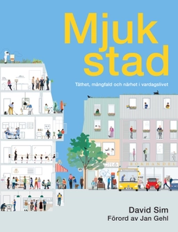 Mjuk stad : täthet, mångfald och närhet i vardagslivet; David Sim; 2022