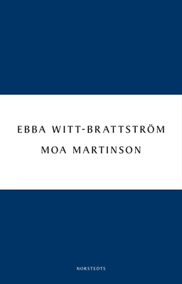 Moa Martinson : skrift och drift i trettiotalet; Ebba Witt-Brattström; 2011