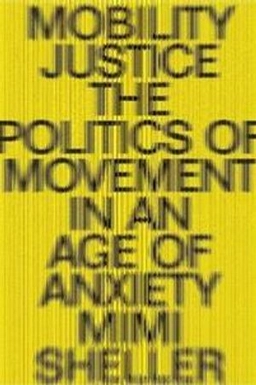 Mobility justice : the politics of movement in an age of extremes; Mimi Sheller; 2018