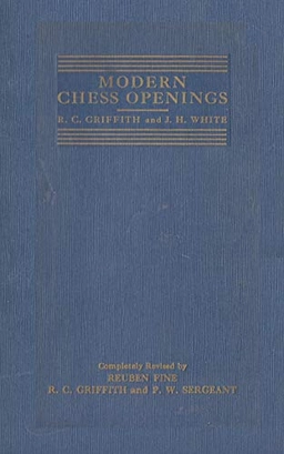 Modern Chess Openings, Sixth Edition: Specifically Compiled for Tournament and Match Players; Richard Clewin Griffith, Reuben Fine, Philip Walsingham Sergeant