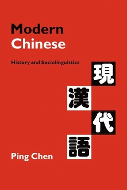 Modern Chinese : history and sociolinguistics; Ping Chen; 1999