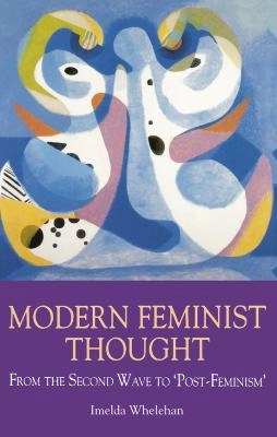Modern feminist thought : from the second wave to 'post-feminism'; Imelda Whelehan; 1995