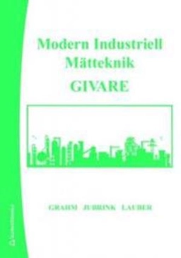 Modern Industriell Mätteknik; Lennart Grahm, Hans-Gunnar Jubrink, Alexander Lauber; 2007