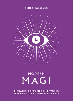 Modern magi : ritualer, formler och brygder som ger dig ett fantastiskt liv; Semra Haksever; 2023