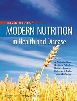 Modern nutrition in health and disease; A. Catharine Ross; 2014