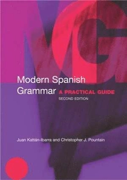 Modern Spanish grammar : a practical guide; Juan Kattán-Ibarra; 2004