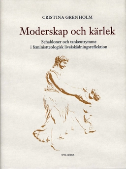 Moderskap och kärlek; Cristina Grenholm; 2005