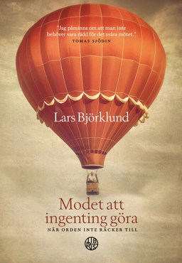 Modet att ingenting göra : när orden inte räcker till; Lars Björklund; 2023