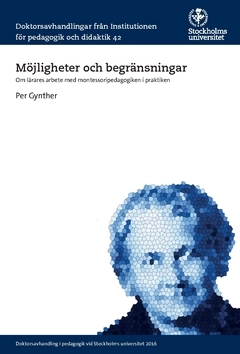 Möjligheter och begränsningar : om lärares arbete med montessoripedagogiken i praktiken; Per Gynther; 2016