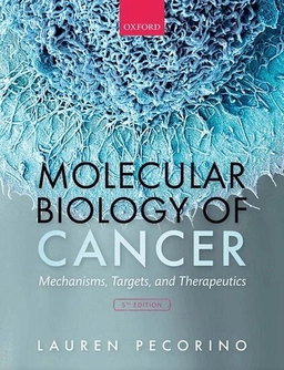 Molecular biology of cancer : mechanisms, targets, and therapeutics; Lauren Pecorino; 2021