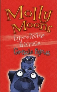 Molly Moons hypnotiska tidsresa; Georgia Byng; 2007