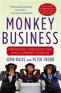 Monkey Business: Swinging Through the Wall Street Jungle; John Rolfe, Peter Troob; 2001