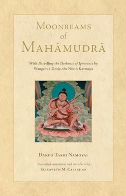 Moonbeams of Mahamudra; Dakpo Tashi Namgyal, Elizabeth Callahan, Dakpo Tashi Namgyal; 2019