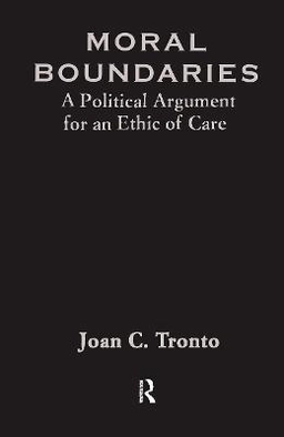 Moral boundaries : a political argument for an ethic of care; Joan C. Tronto; 1993