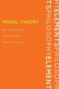 Moral theory : an introduction; Mark Timmons; 2013
