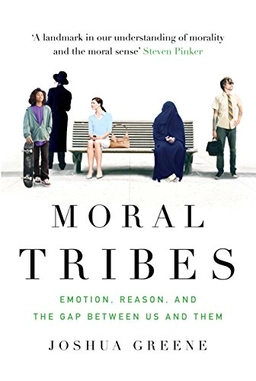 Moral tribes : emotion, reason, and the gap between us and them; Joshua David Greene; 2014