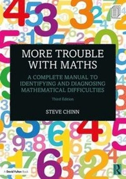 More trouble with maths : a complete manual to identifying and diagnosing mathematical difficulties; Steve Chinn; 2020