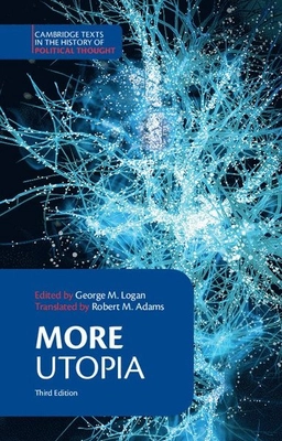 More: Utopia; Thomas More, George M Logan, George M Logan; 2016