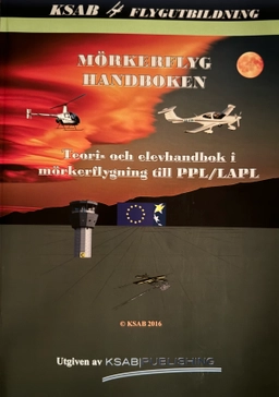 MÖRKERFLYG HANDBOKEN Teori-och elevhandbok i mörkerflygning till PPL/LAPL; Conny Falkenby ; 2016