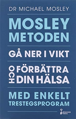 Mosleymetoden  : gå ner i vikt och förbättra din hälsa med enkelt trestegsprogram; Michael Mosley; 2020