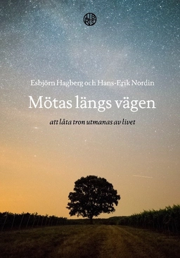 Mötas längs vägen : att låta tron utmanas av livet; Esbjörn Hagberg, Hans-Erik Nordin; 2020