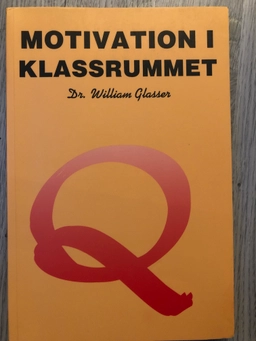 Motivation i klassrummet; William Glasser; 1996