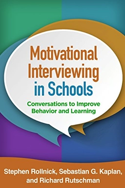 Motivational Interviewing in Schools; Stephen Rollnick, Sebastian G Kaplan, Richard Rutschman, Stephen Rollnick, Sebastian G Kaplan; 2016