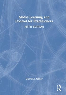 Motor learning and control for practitioners; Cheryl A. Coker; 2022