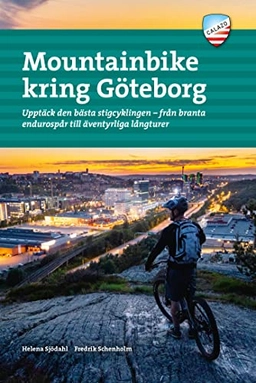 Mountainbike kring Göteborg : upptäck den bästa stigcyklingen - från branta endurospår till äventyrliga långturer; Helena Sjödahl, Fredrik Schenholm; 2020