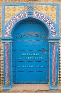 Muhammad and the believers : at the origins of Islam; Fred McGraw Donner; 2010