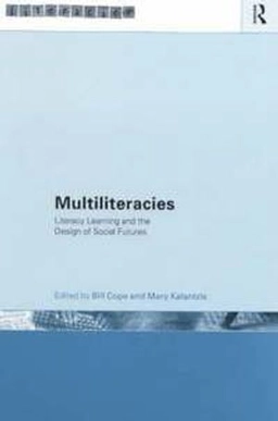 Multiliteracies : literacy learning and the design of social futures; Bill Cope, Mary Kalantzis; 2000