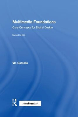 Multimedia foundations : core concepts for digital design; Vic Costello; 2017