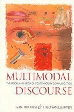 Multimodal discourse : the modes and media of contemporary communication; Gunther R. Kress; 2001