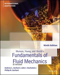 Munson, Young and Okiishi's fundamentals of fluid mechanics : SI version; Andrew L. Gerhart, John I. Hochstein, Philip M. Gerhart; 2021