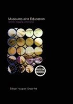 Museums and education : purpose, pedagogy, performance; Eilean Hooper-Greenhill; 2007