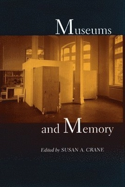 Museums and memory; Susan A. Crane; 2000