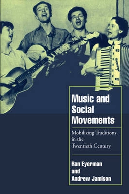 Music and social movements : mobilizing traditions in the twentieth century; Ron Eyerman; 1998