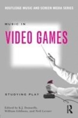 Music in video games : studying play; Kevin J. Donnelly, William Gibbons, Neil William Lerner; 2014