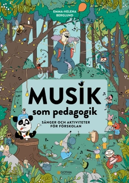 Musik som pedagogik : sånger och aktiviteter för förskolan; Emma-Helena Berglund; 2024