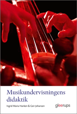 Musikundervisningens didaktik; Ingrid Maria Hanken, Geir Johansen; 2024