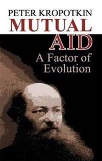 Mutual Aid [electronic resource] : A Factor of Evolution ; Peter Kropotkin; 2006