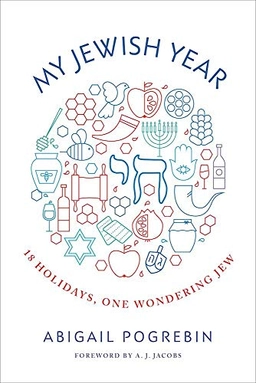 My Jewish year : 18 holidays, one wondering Jew; Abigail Pogrebin; 2017
