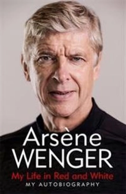 My life in red and white : my autobiography; Arsène Wenger; 2020