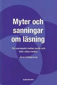 Myter och sanningar om läsning : om samspelet mellan språk och bild i olika medier; Jana Holsanova, Språkrådet; 2010