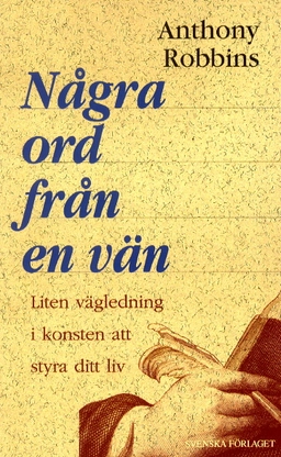 Några ord från en vän Liten vägledning i konsten att styra ditt liv; Anthony Robbins; 1996