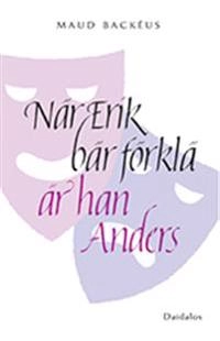 När Erik bär förklä är han Anders; Maud Backéus; 2009