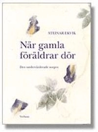 När gamla föräldrar dör : den undervärderade sorgen; Steinar Ekvik; 2005