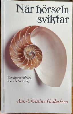 När hörseln sviktar : om livsomställning och rehabilitering; Ann-Christine Gullacksen; 2002