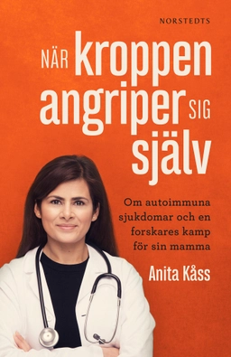 När kroppen angriper sig själv : om autoimmuna sjukdomar och en forskares kamp för sin mamma; Anita Kåss, Jørgen Jelstad; 2019