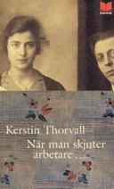 När man skjuter arbetare ...; Kerstin Thorvall; 1994